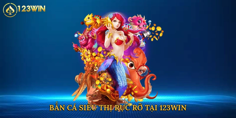 ban-ca-sieu-thi-ruc-ro-tai-123win-2