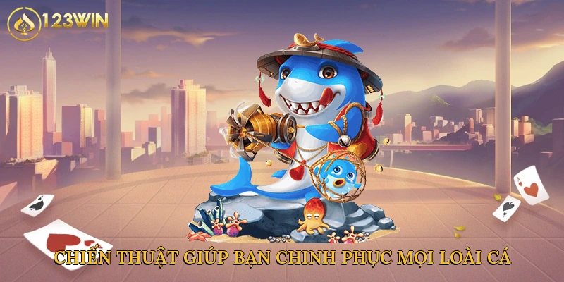 chien-thuat-giup-ban-chinh-phuc-moi-loai-ca-4