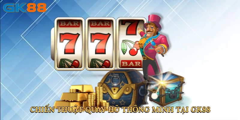 chien-thuat-quay-hu-thong-minh-tai-gk88-4