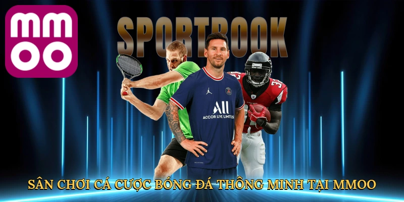 Sân chơi cá cược bóng đá thông minh tại MMOO