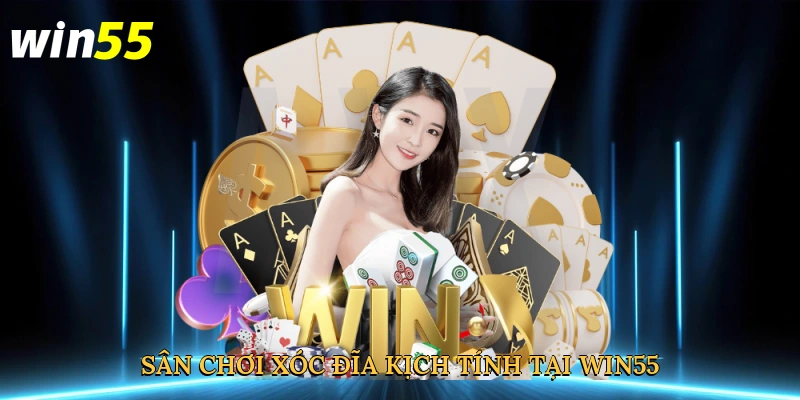 san-choi-xoc-dia-kich-tinh-tai-win55-3