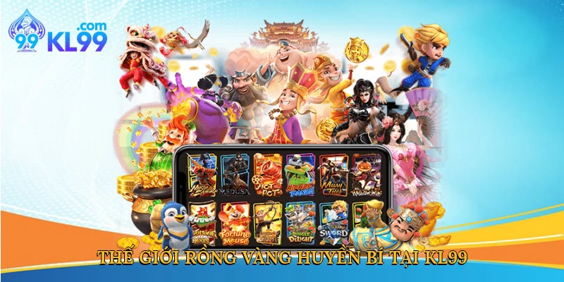 Thế giới rồng vàng huyền bí tại KL99
