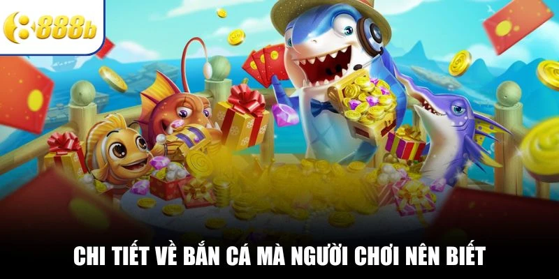 Chi tiết về bắn cá mà người chơi nên biết