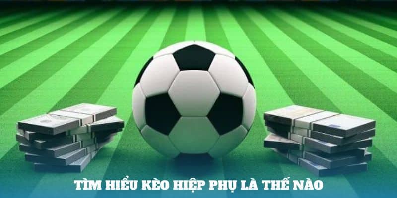 Tìm hiểu về kèo hiệp phụ LAUTHAITV